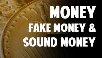 Money, Fake Money, and Sound Money