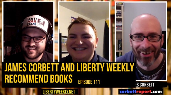 James Corbett and Liberty Weekly Recommend Books Ep. 111