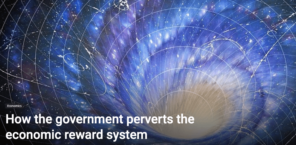 How the Government Perverts the Economic Reward System