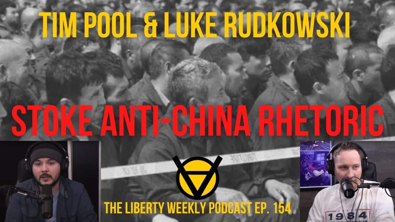 Tim Pool & Luke Rudkowski Stoke Anti-China Rhetoric Ep. 154
