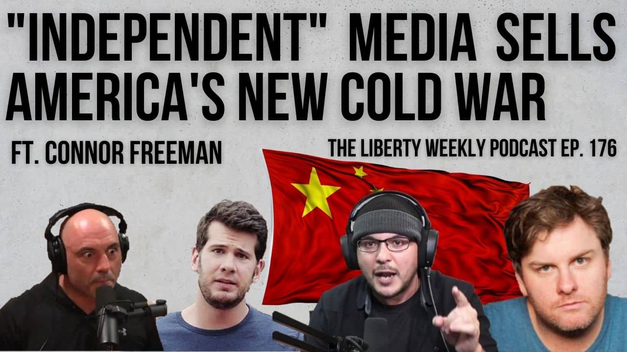 “Independent” Media Sells America’s New Cold War Ep. 176 ft. Connor Freeman