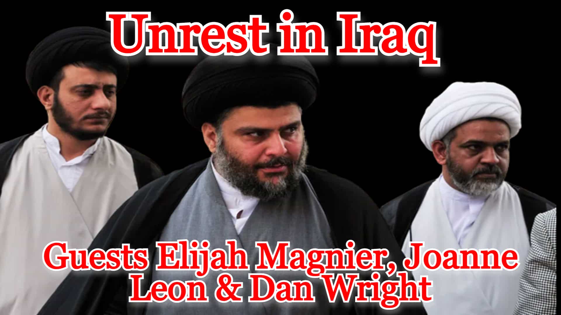COI #323: Unrest in Iraq with Elijah Magnier, Joanne Leon & Dan Wright