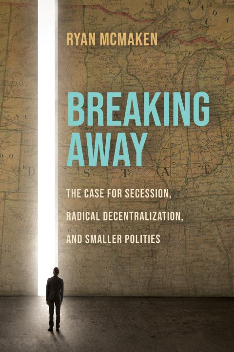 Ryan McMaken Sells Secessionism in ‘Indispensable’ New Book