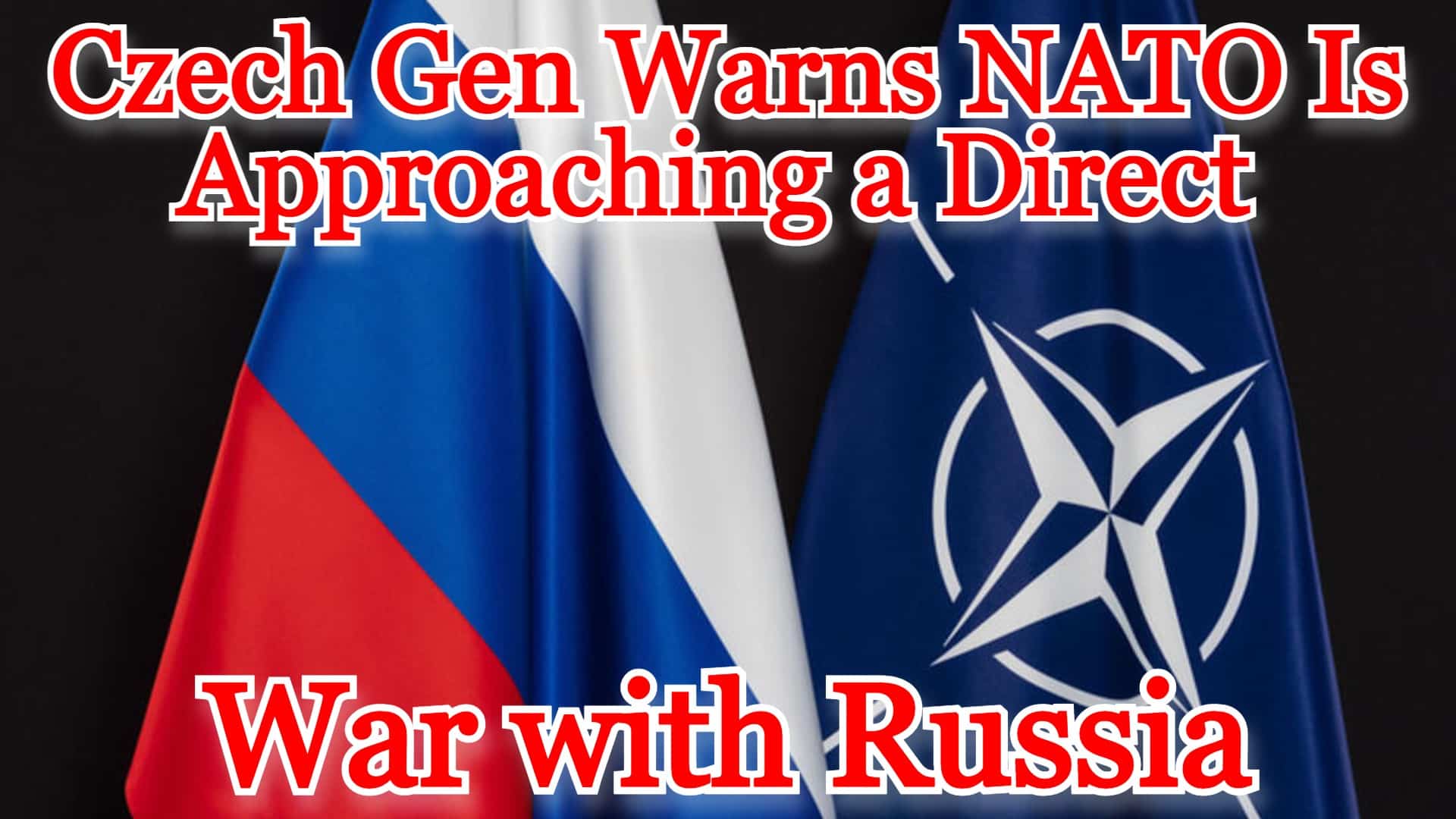 COI #429: Czech Gen Warns NATO Is Approaching a Direct War with Russia